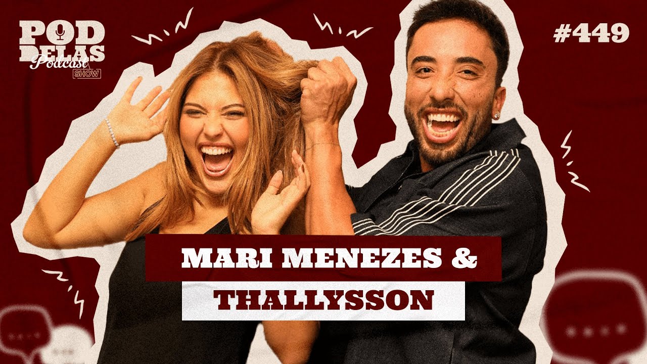MARI MENEZES E THALLYSSON - PODDELAS PODCAST SHOW #449