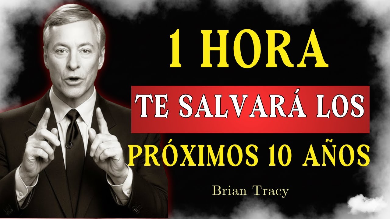 SÉ EL MEJOR: 1 Hora Que Puede Transformar Tu Vida y Tus Próximos 10 Años 🚀🔥 | Brian Tracy