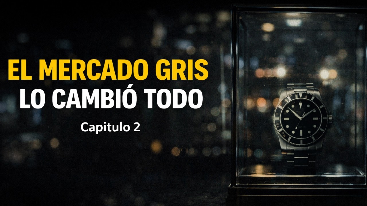 El Mercado Gris y la Ca&iacute;da del Hype | La Verdad Inc&oacute;moda de la Relojer&iacute;a | Cap&iacute;tulo 2