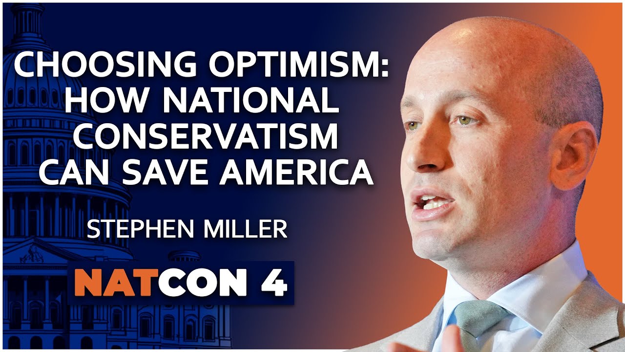 Stephen Miller | Choosing Optimism: How National Conservatism Can&nbsp;Save&nbsp;America | NatCon 4