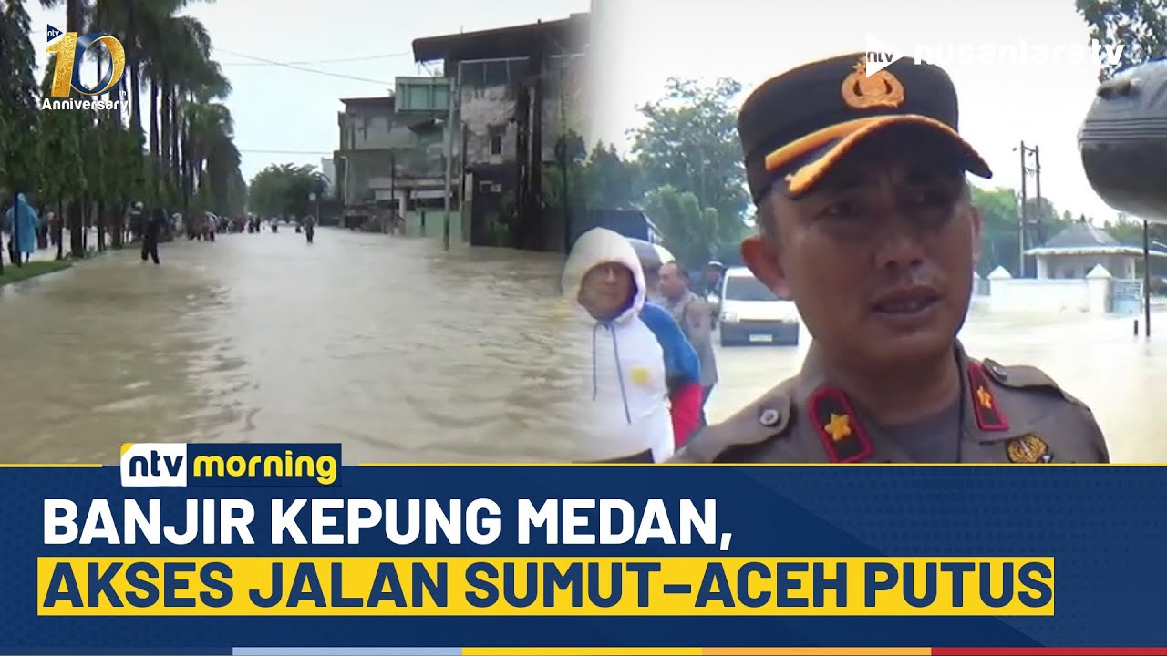 Penampakan Banjir di Medan, Akses Jalan Sumut Hingga Aceh Putus Total | NTV MORNING