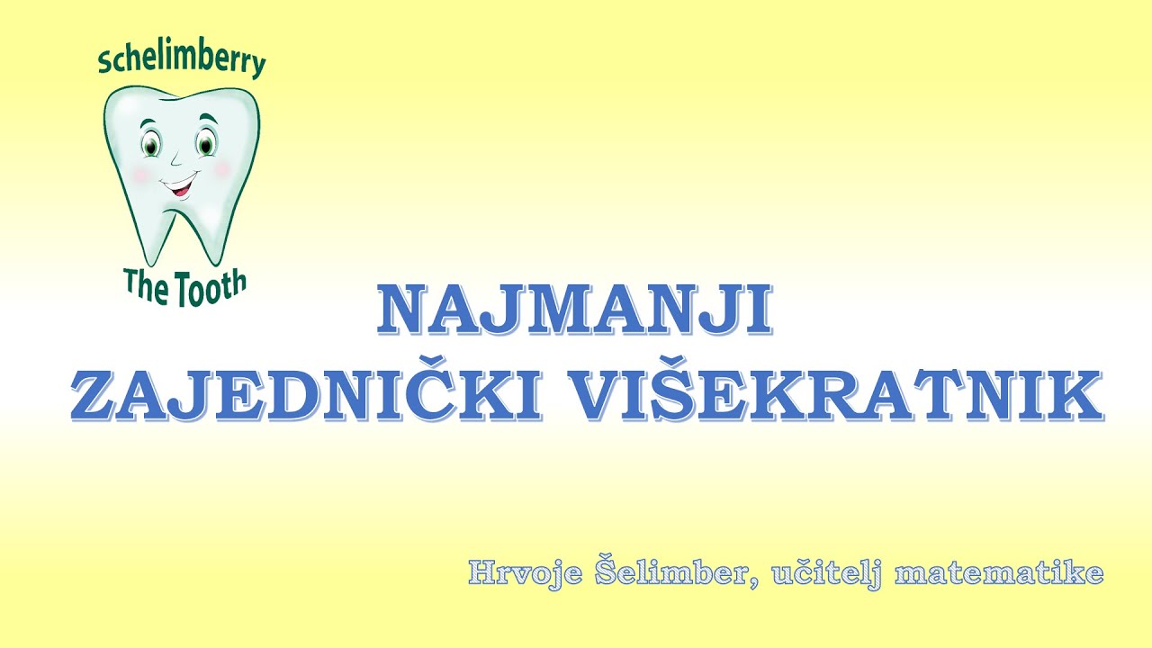 NAJMANJI ZAJEDNIČKI VIŠEKRATNIK / instrukcije matematika / 6. razred / osnovna škola/Hrvoje Šelimber