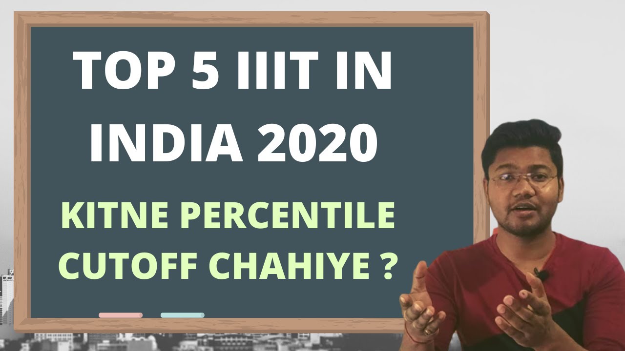 TOP 5 IIIT IN INDIA 2020 | Percentile Cut Off needed for admission