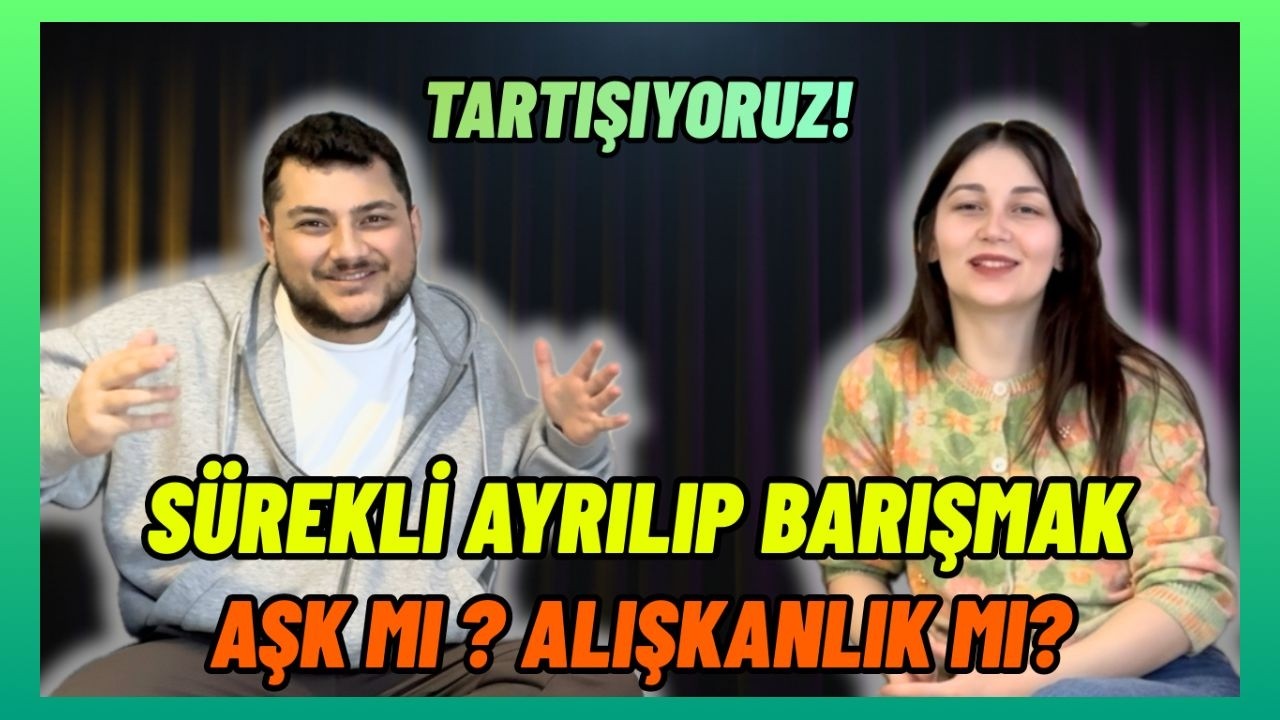 SÜREKLİ AYRILIP BARIŞMAK NORMAL Mİ?