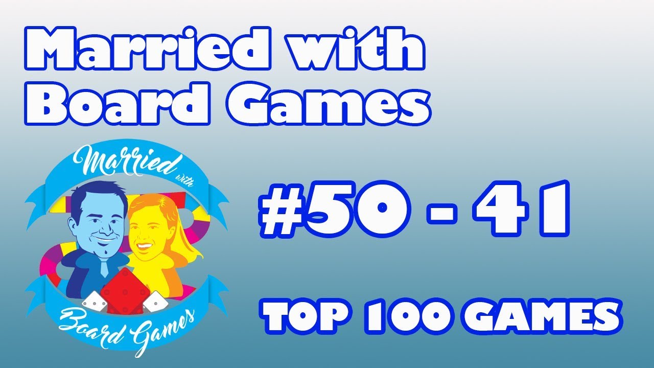 Top 100 Games of All Time: 50 - 41 with Married with Board Games