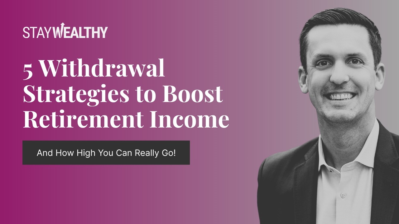 5 Withdrawal Strategies to Boost Retirement Income (And How High You Can Really Go)