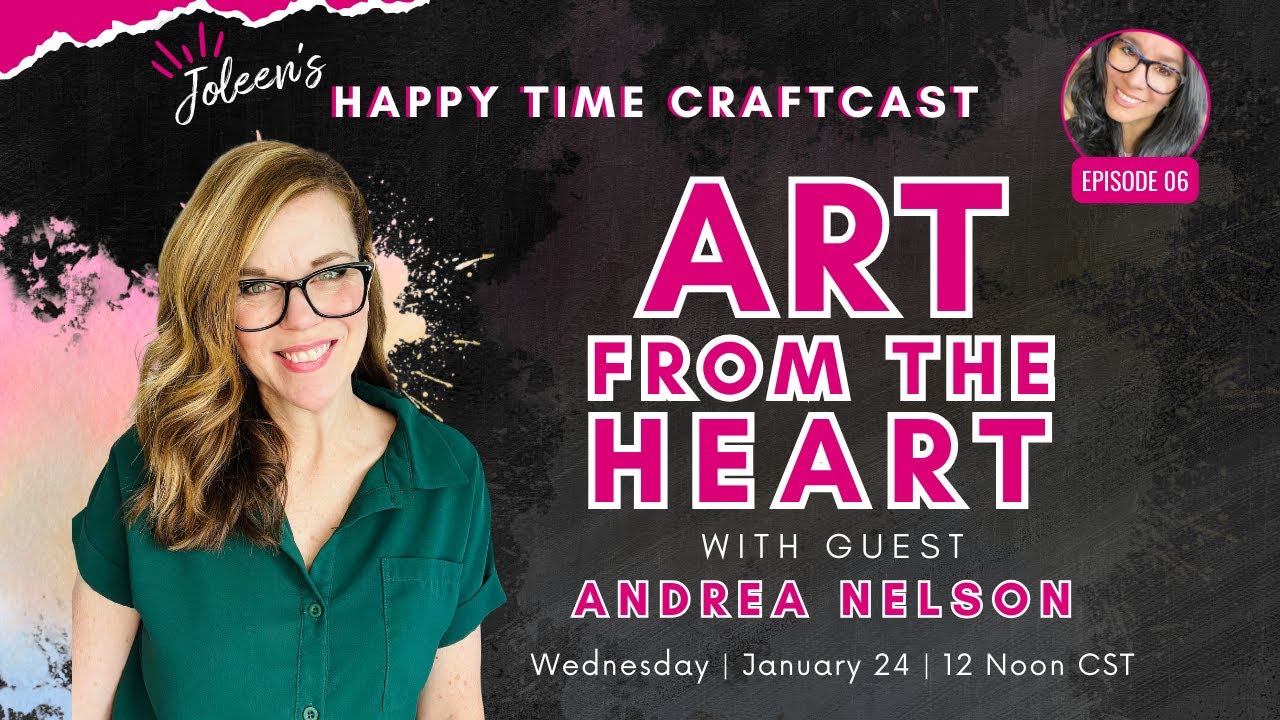 Art from the Heart with Andrea Nelson - Happy Time Craftcast #06