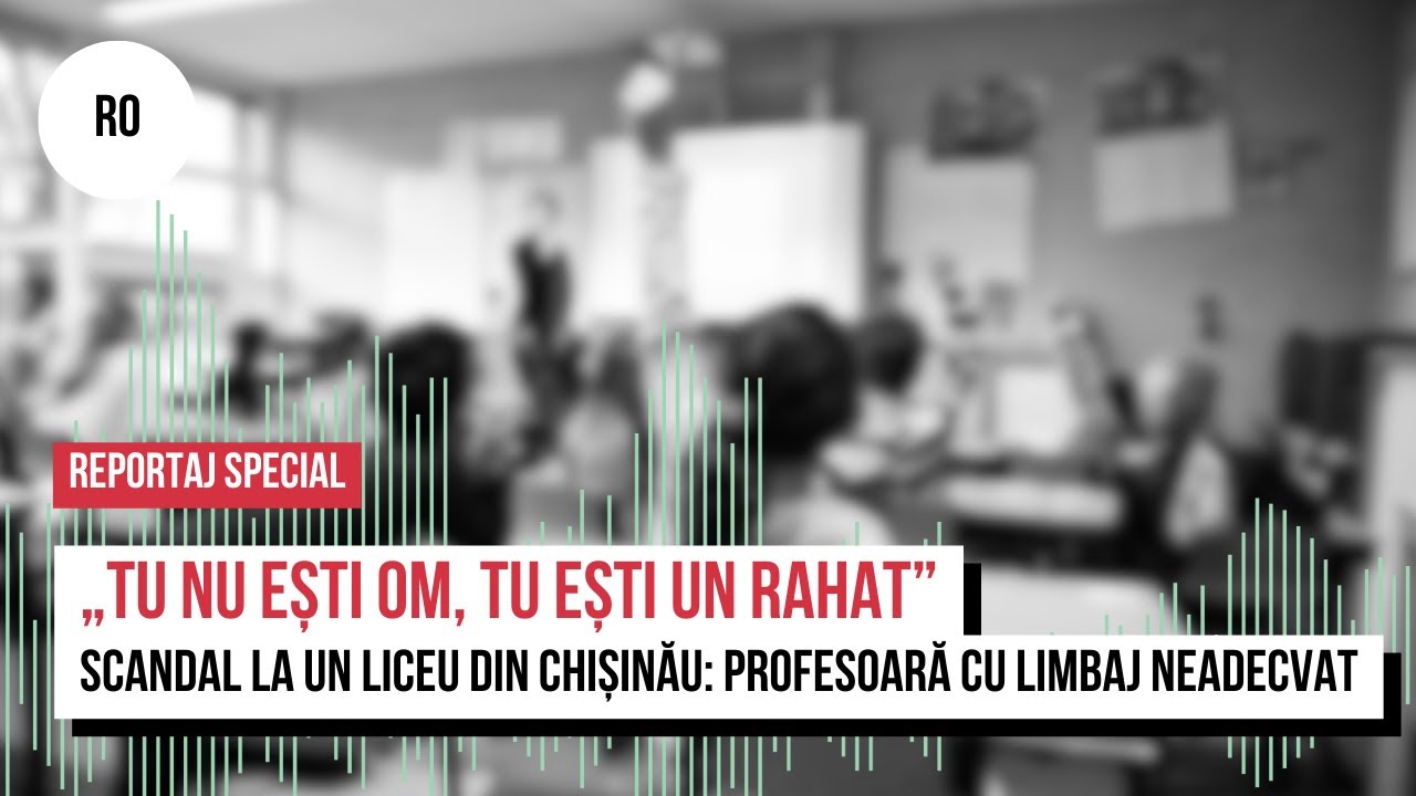 „Tu nu ești om, tu ești un rahat”. Scandal la un liceu din Chișinău: profesoară cu limbaj neadecvat