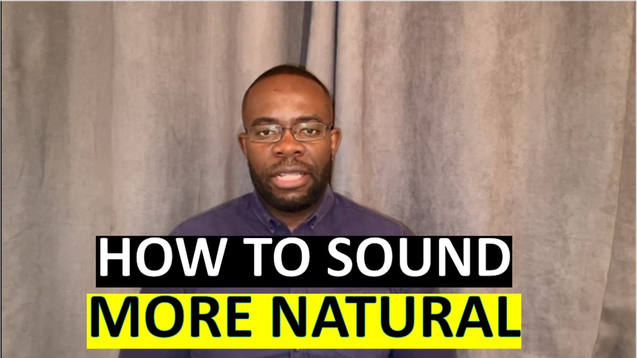 HOW TO SOUND MORE NATURAL IN ENGLISH