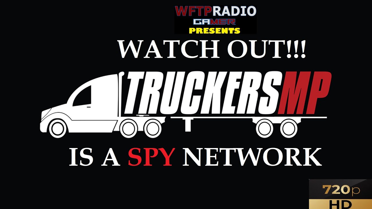 WATCH OUT!!! TruckersMP (FuckersMP) Is A SPY Network! [WFTPRadio Gamer]
