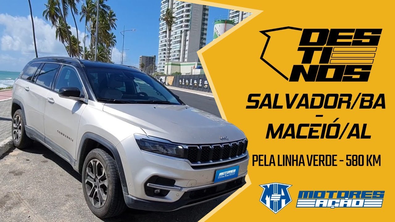 Salvador para Maceió pela Linha Verde de Jeep Commander | Destinos motores e ação  alagoas