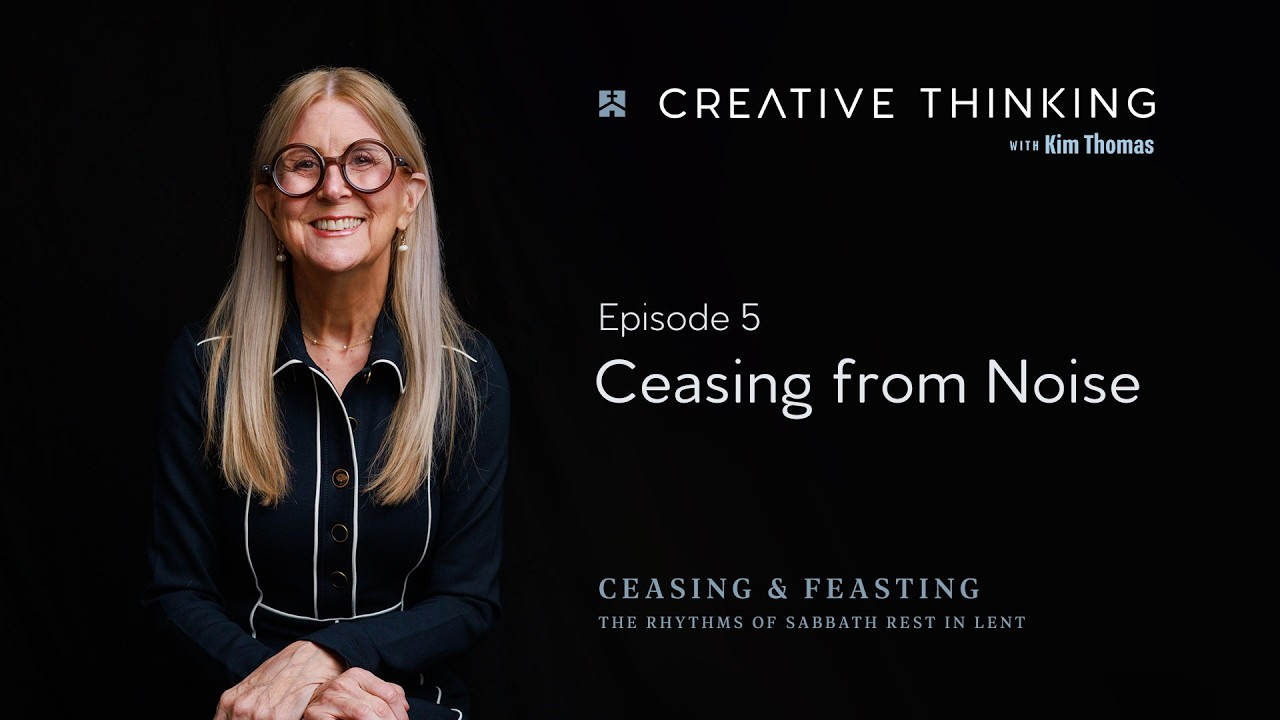 Ceasing From Noise | Creative Thinking Podcast