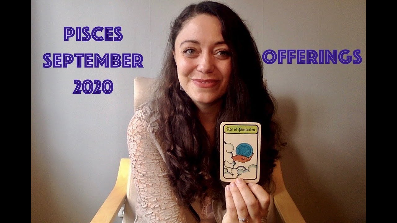 PISCES SEPTEMBER 2020 - Offerings for the future. Release of the past.