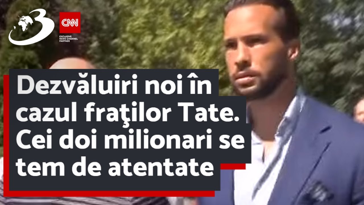 Dezvăluiri noi în cazul fraţilor Tate. Cei doi milionari se tem de atentate