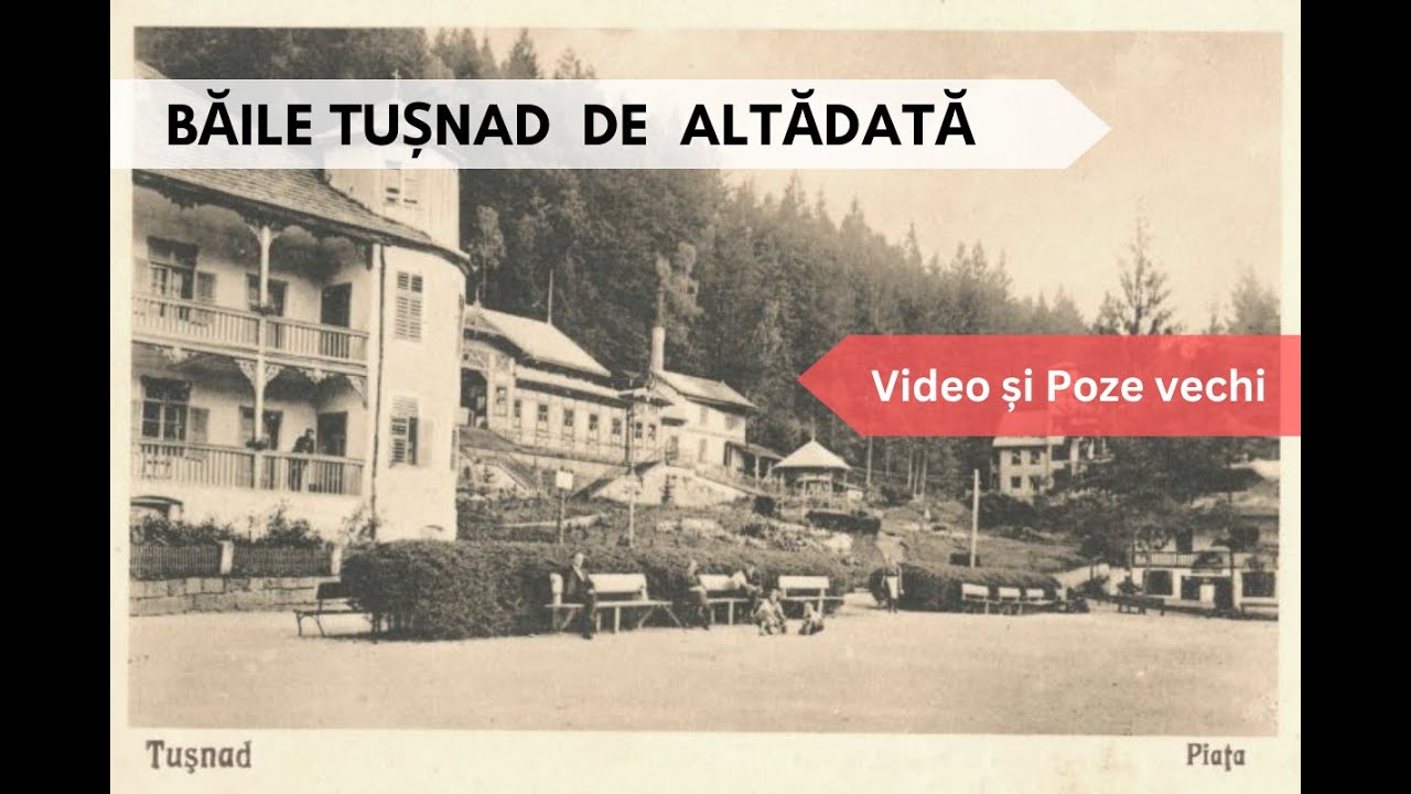 Băile Tușnad vechi, de altădată / The Old Băile Tușnad of Yesteryear
