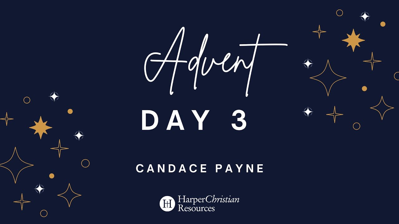 Advent Day 3 with Candace Payne | HarperChristian Resources