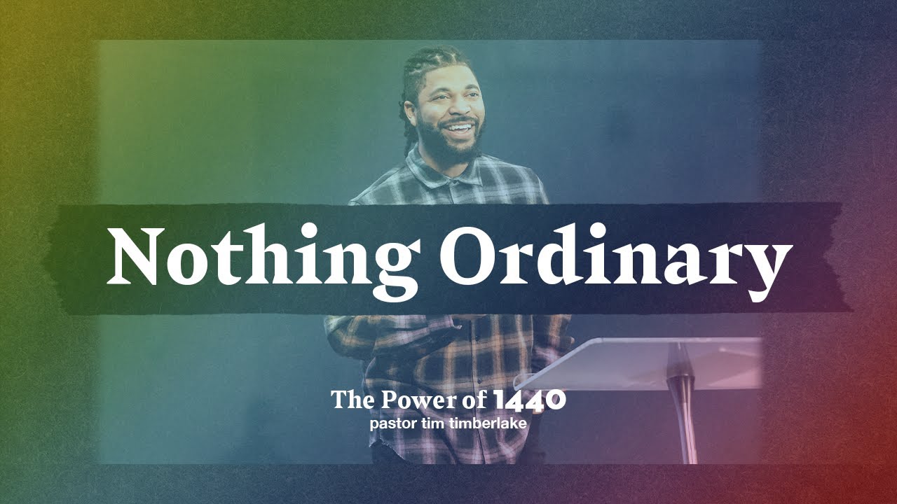 Nothing Ordinary | Tim Timberlake | Celebration Church