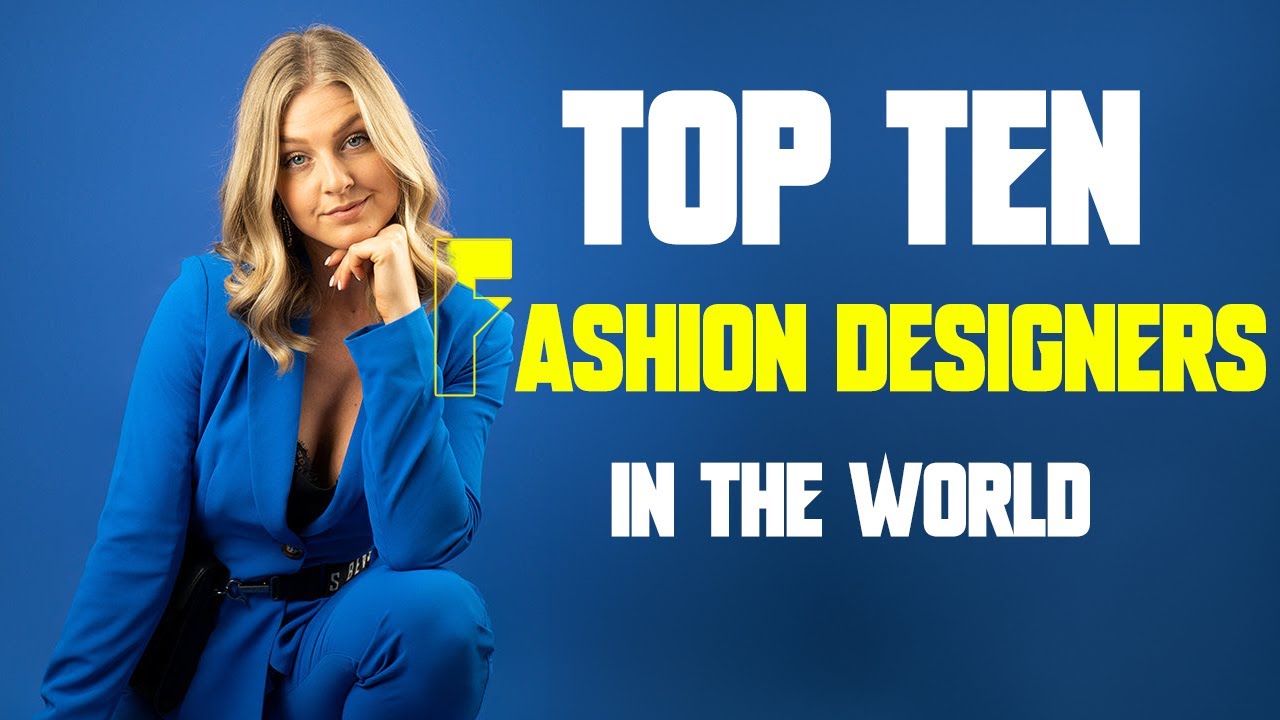 Top 10 Fashion Designers In The World!