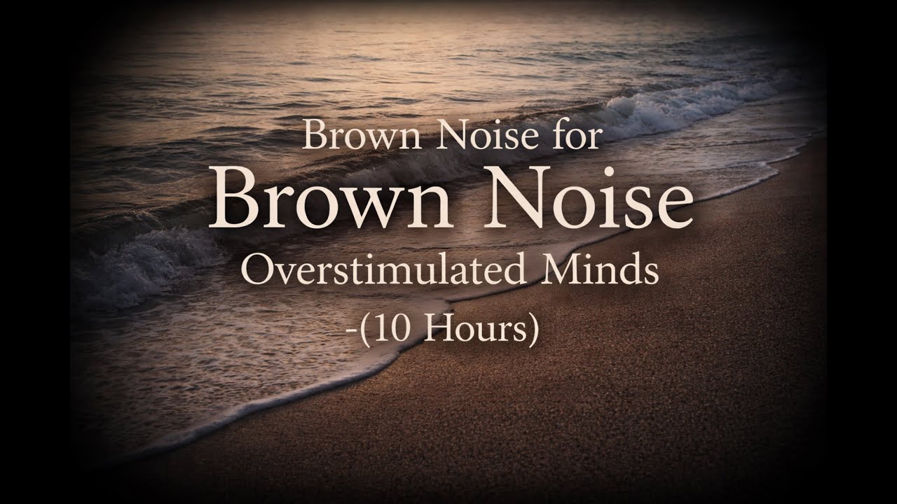 Brown Noise for Overstimulated Minds — 10 Hours