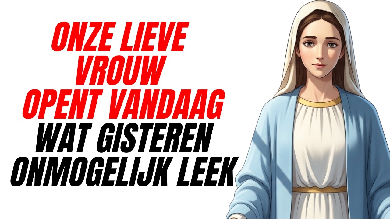 Wanneer dit lied speelt… Onze Lieve Vrouw opent de wegen die gesloten waren