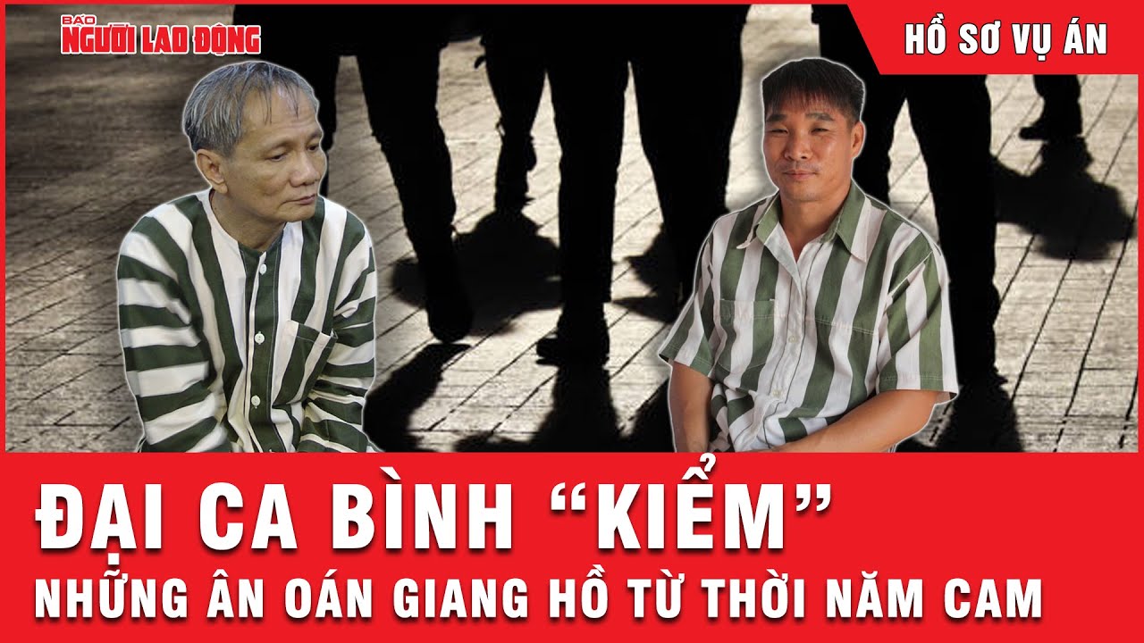 Đại ca Bình “kiểm”: Những vết tích, ân oán giang hồ không dễ gột rửa với ông trùm Năm Cam