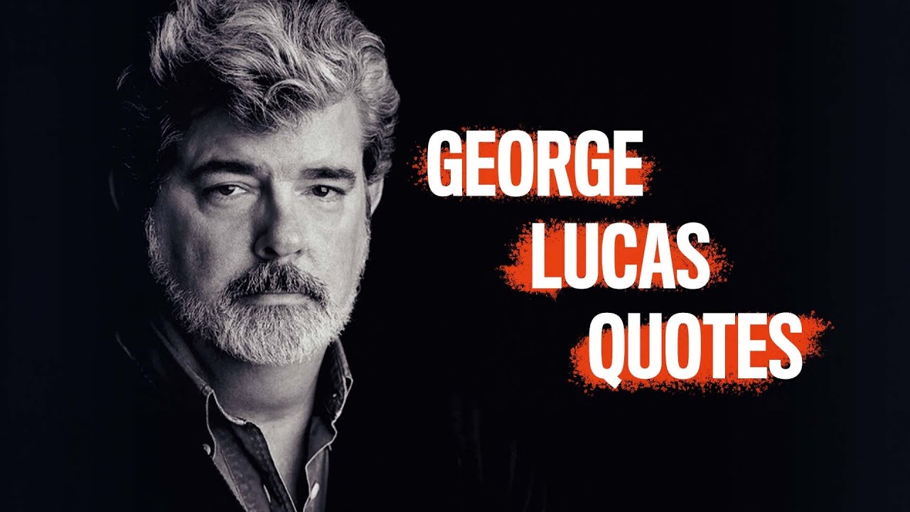 George Lucas Quotes for Motivation, Inspiration and Insight into the Film Industry
