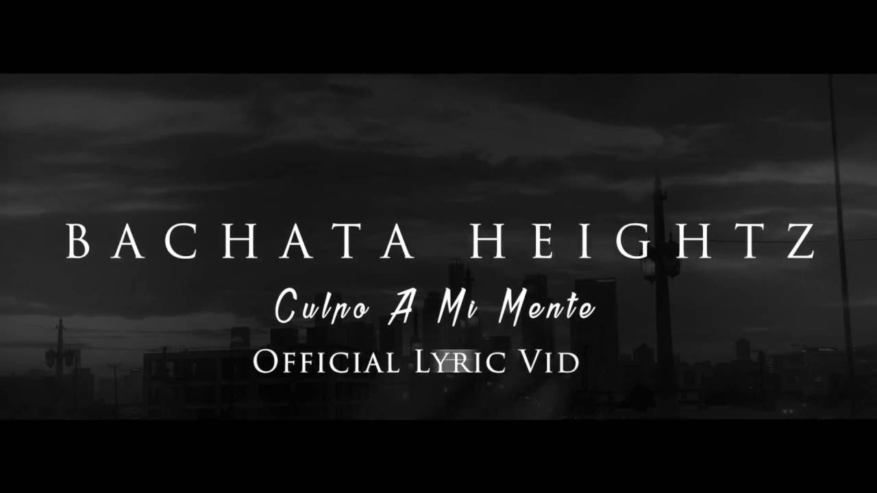 Bachata Heightz  - Culpo A Mi Mente (Official Lyric Video)