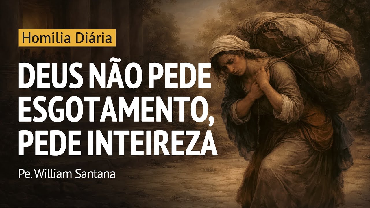 Homilia Diária | Deus não pede esgotamento, pede inteireza