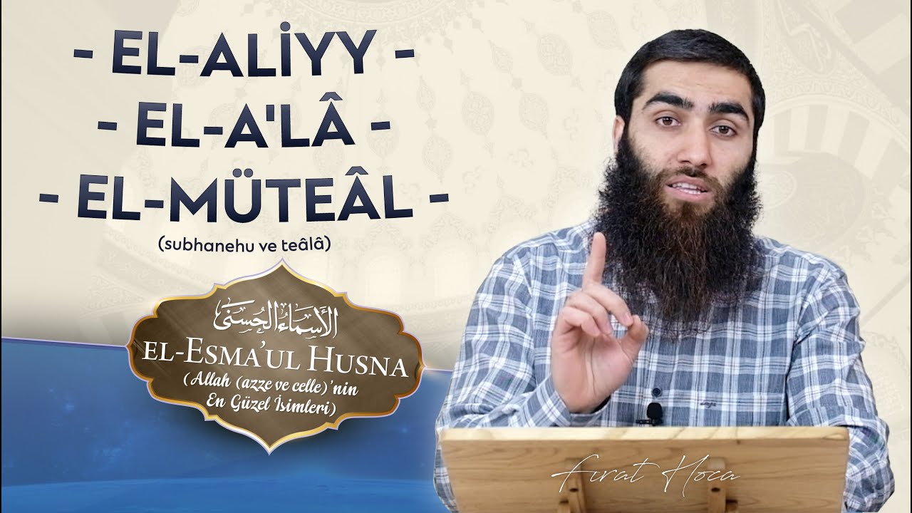 Allah Nerede? - EL-ALİYY - EL-A'LÂ - EL MÜTEÂL | Fırat Hoca (el-Esma'ul Husna)
