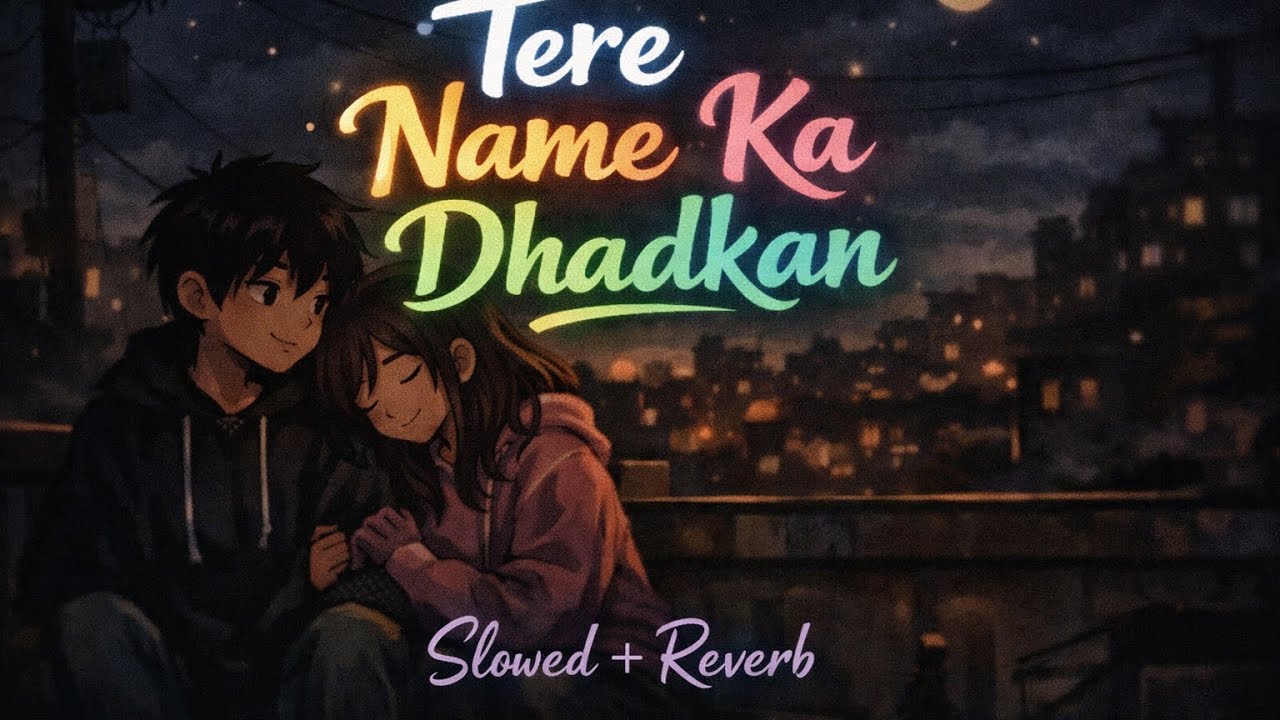 Tere name ki dhadkan 💔||( slowed reverb) || lofi new song🎵
