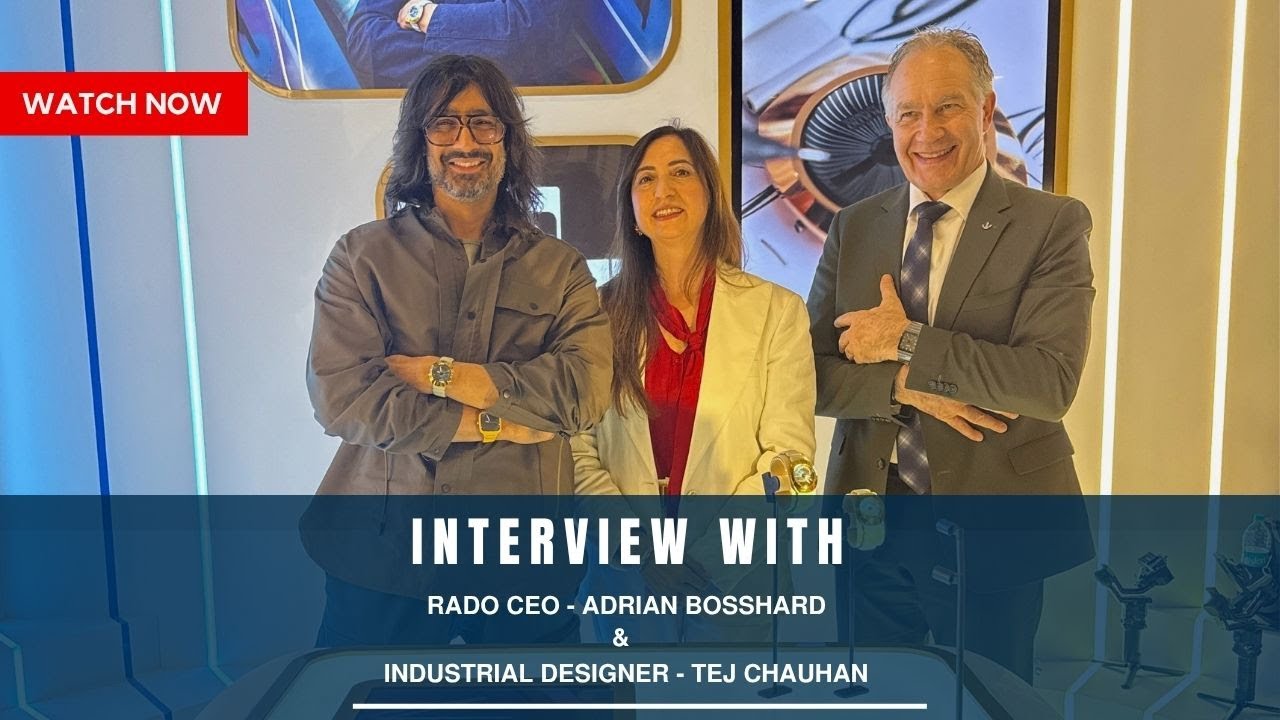 In Conversation with Adrien Bosshard , CEO, Rado & Tej Chauhan, Industrial Designer