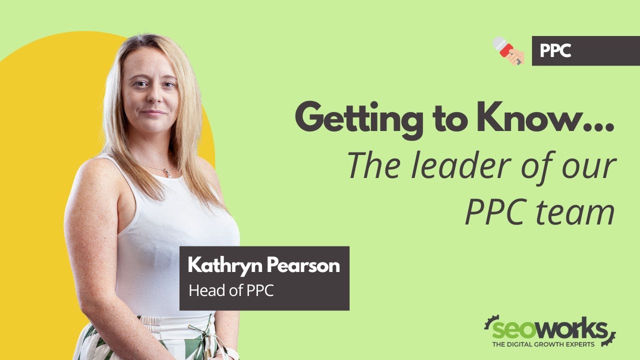 Getting to know... Kathryn Pearson, Head of PPC | The SEO Works