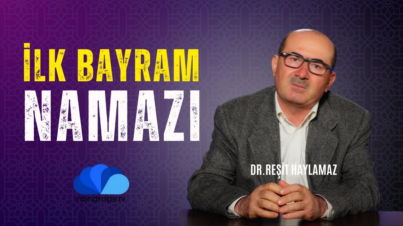 İLK BAYRAM NAMAZI - DR. REŞİT HAYLAMAZ - 13. BÖLÜM