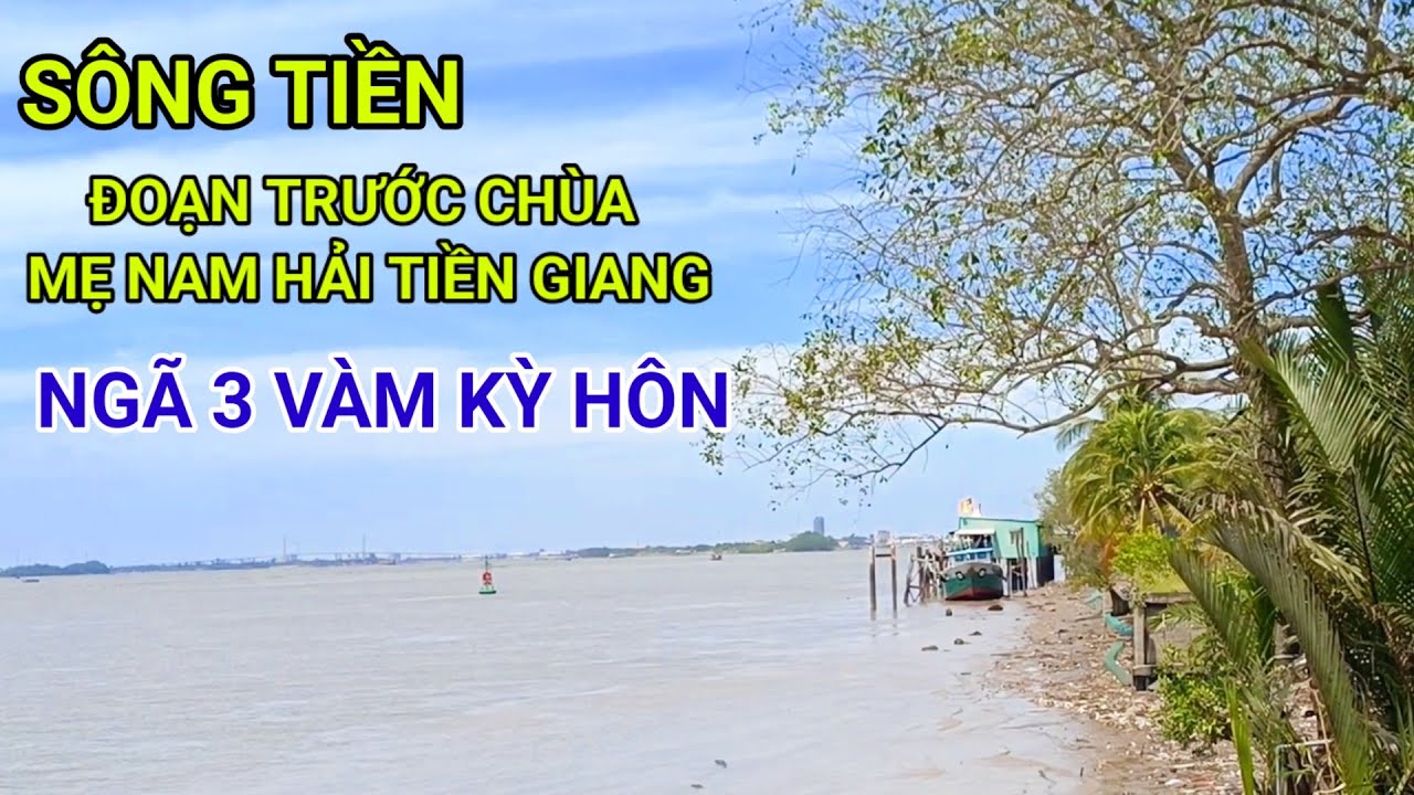 Sông Tiền trước cửa chùa Mẹ Nam Hải Tiền Giang ngã ba Vàm Kỳ Hôn #songque 