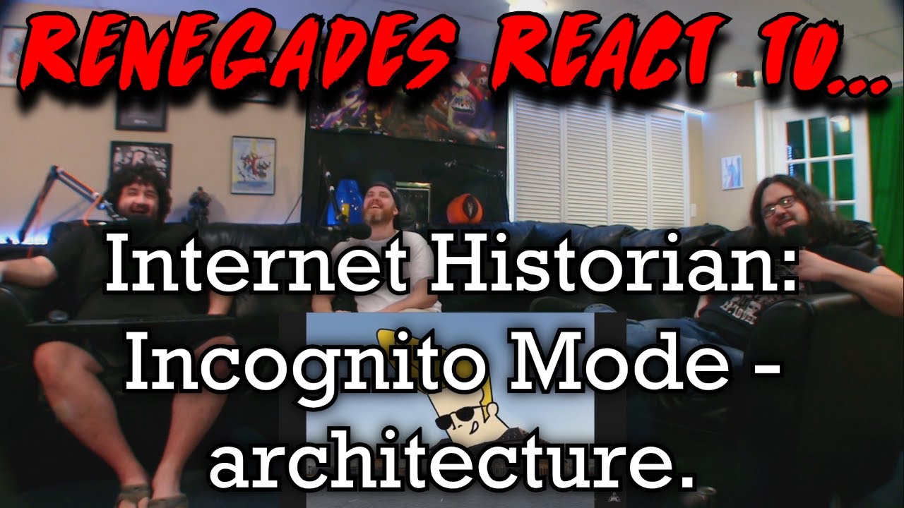 Renegades React to... @Internet Historian: Incognito Mode - architecture.