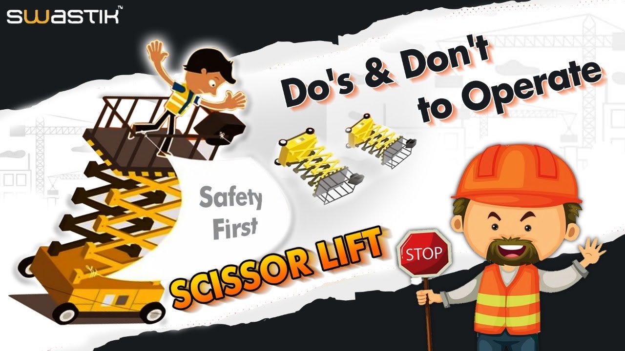 Scissor Lifts Safe & Secure Guidelines | Aerial Lift Safety | Do's & Don't to Operate Scissor Lifts