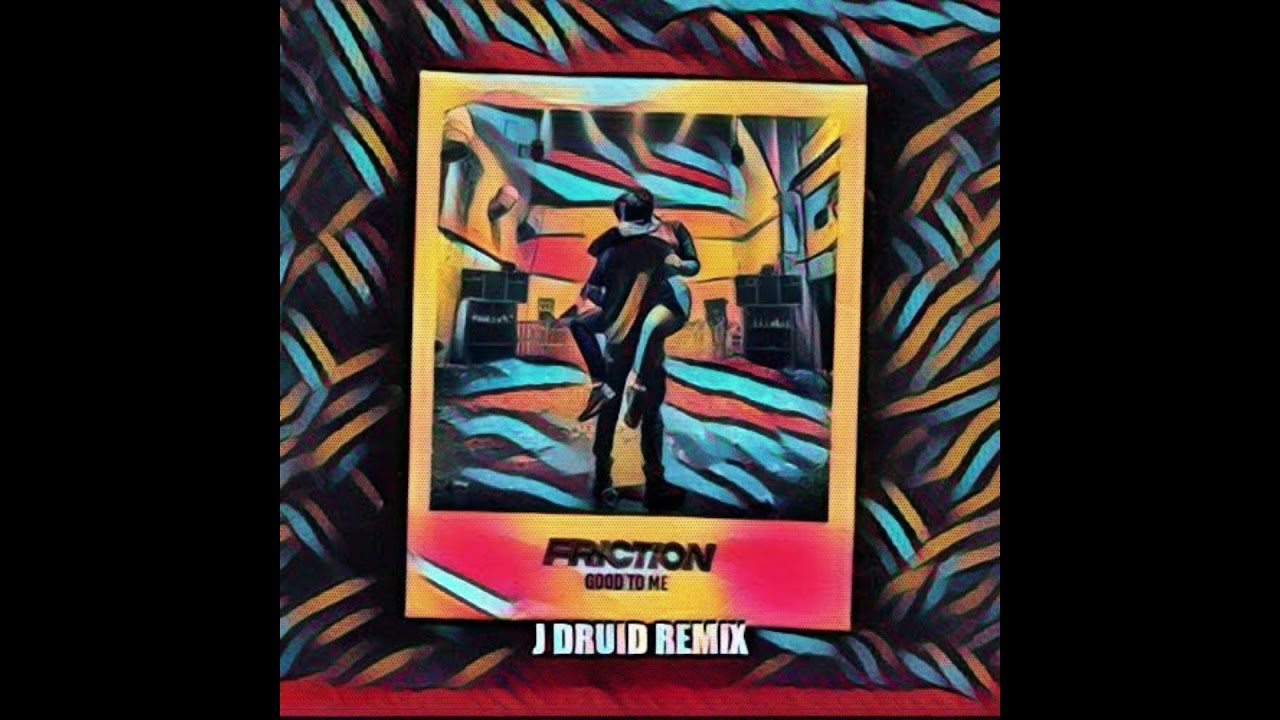 Friction - Good To Me (J DRUID Remix)