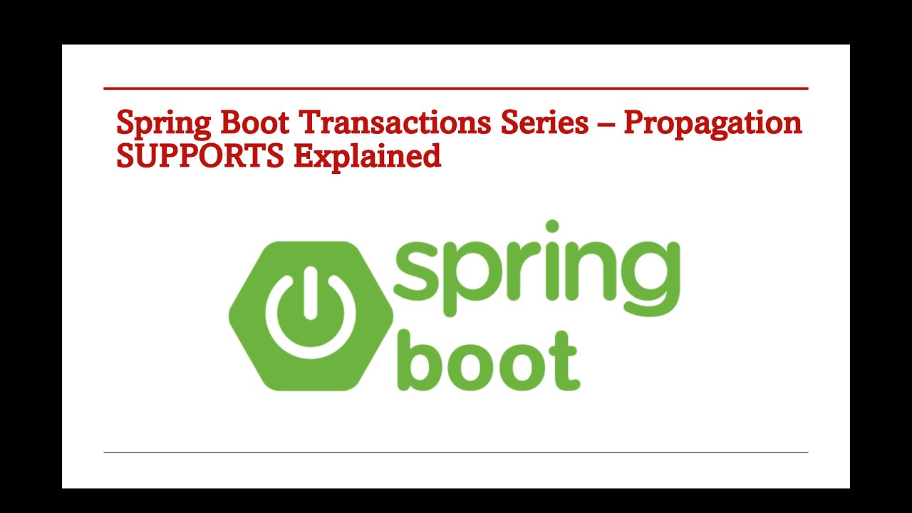 Spring Boot Transactions Series &ndash; Propagation SUPPORTS Explained with Example - Part 163.6