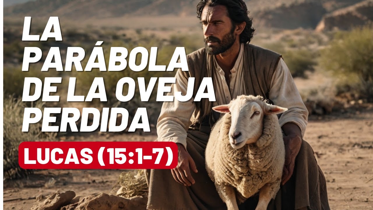 La Parábola de la Oveja Perdida. (LUCAS 15:1-7)