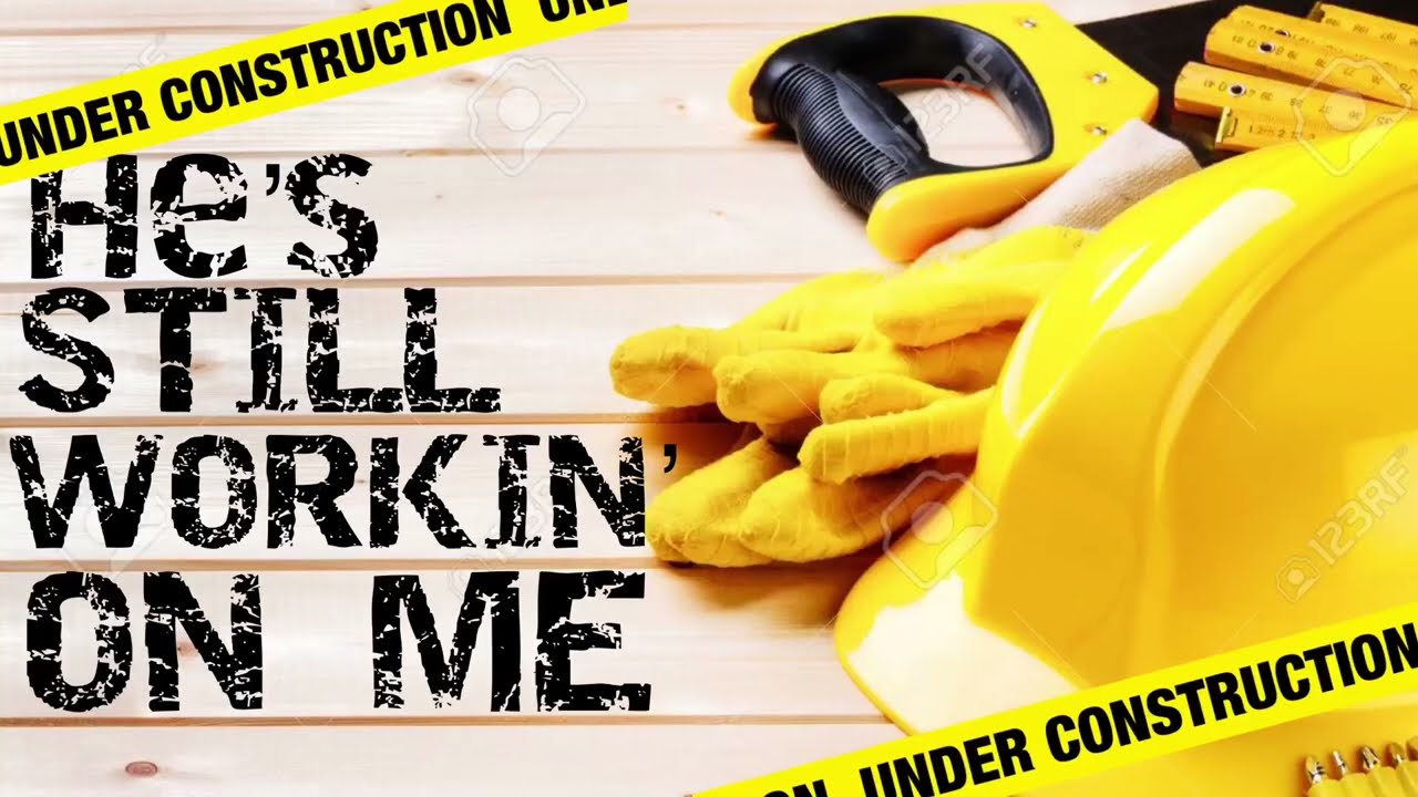 Song: He’s Still Workin’ On Me