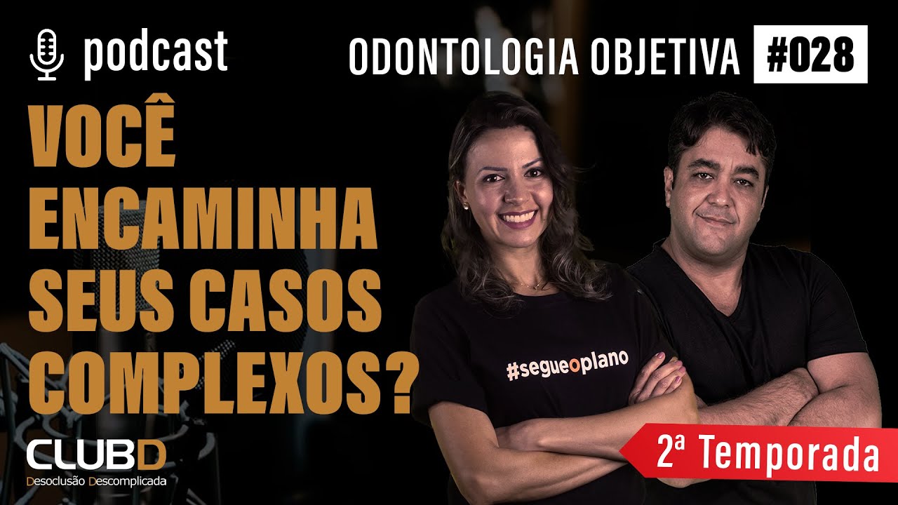 Dentista,  voc&ecirc; encara ou encaminha seus casos complexos? podcast #028 Odontologia Objetiva.