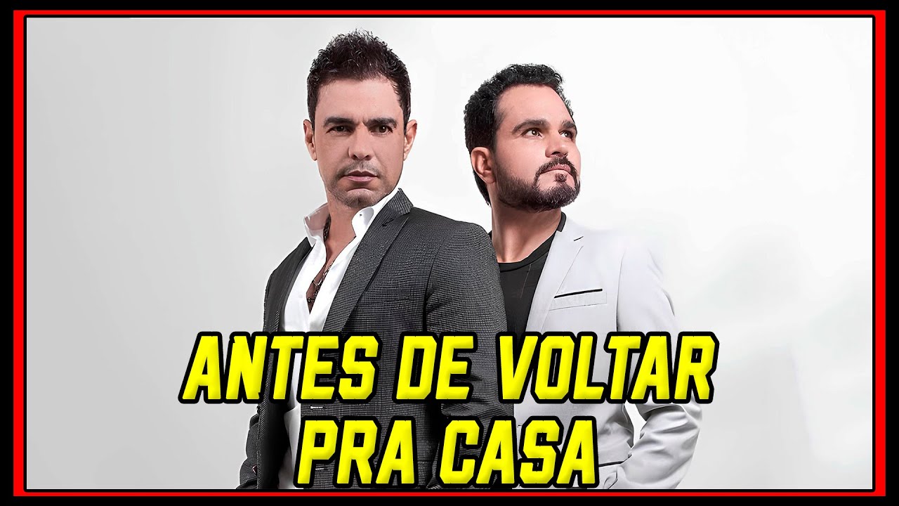 ZEZÉ DI CAMARGO E LUCIANO - ANTES DE VOLTAR PRA CASA + LETRA (LYRICS)