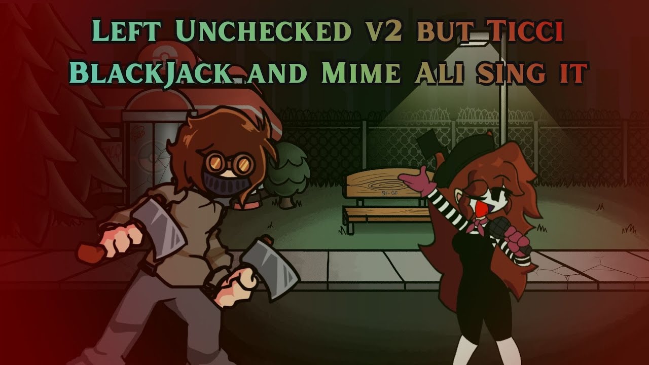Cover#27: Left Unchecked V2 but Ticci BlackJack and Mime Ali sing it