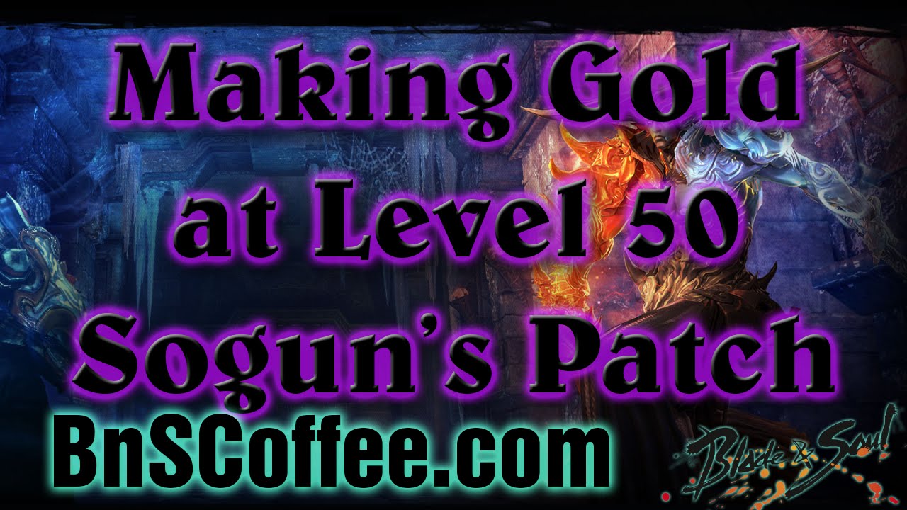 [NA] Making Gold at Level 50 Sogun's Lament Patch BnS Blade and Soul BnSCoffee