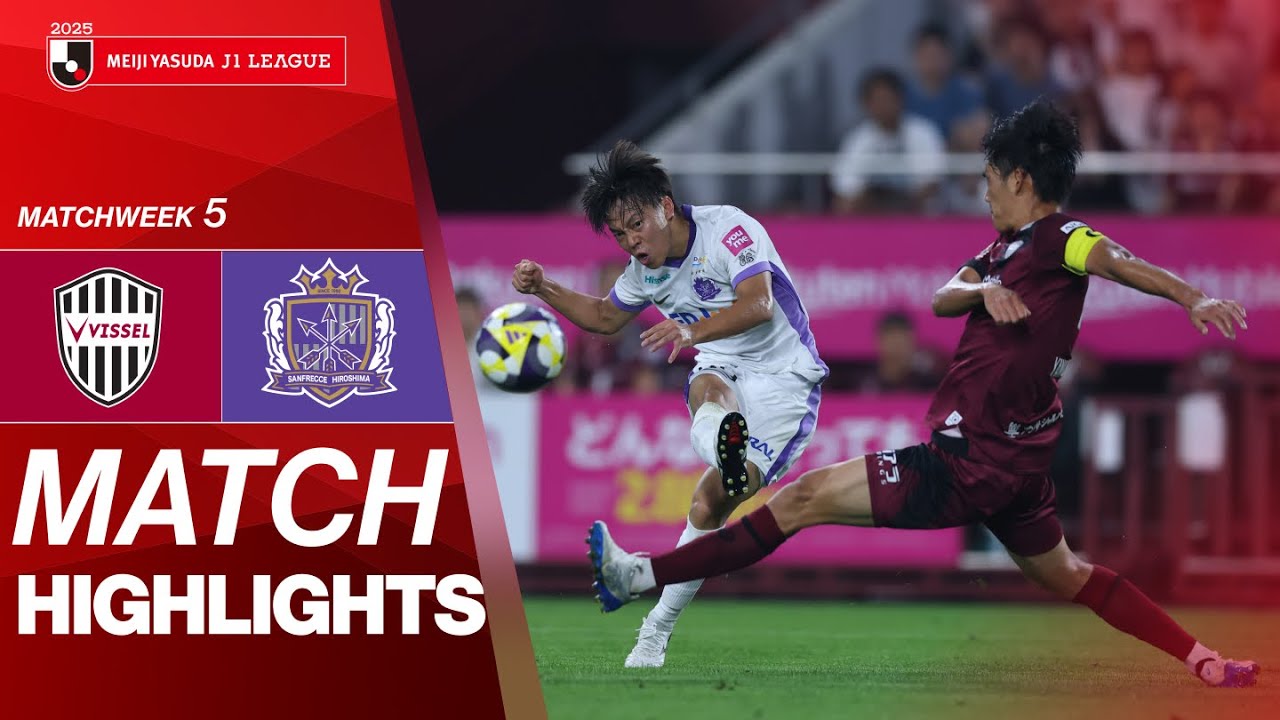 Vissel Kobe vs. Sanfrecce Hiroshima - Game Highlights | 2025 J1 LEAGUE HIGHLIGHTS | MW 5
