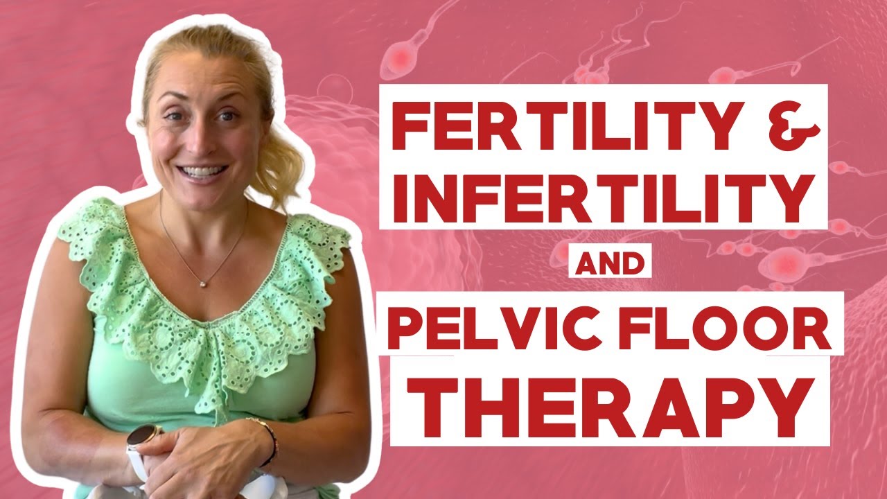 How Does Pelvic Floor Therapy Help With Fertility?