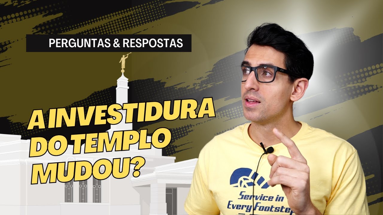A ordenança de Investidura do Templo mudou?