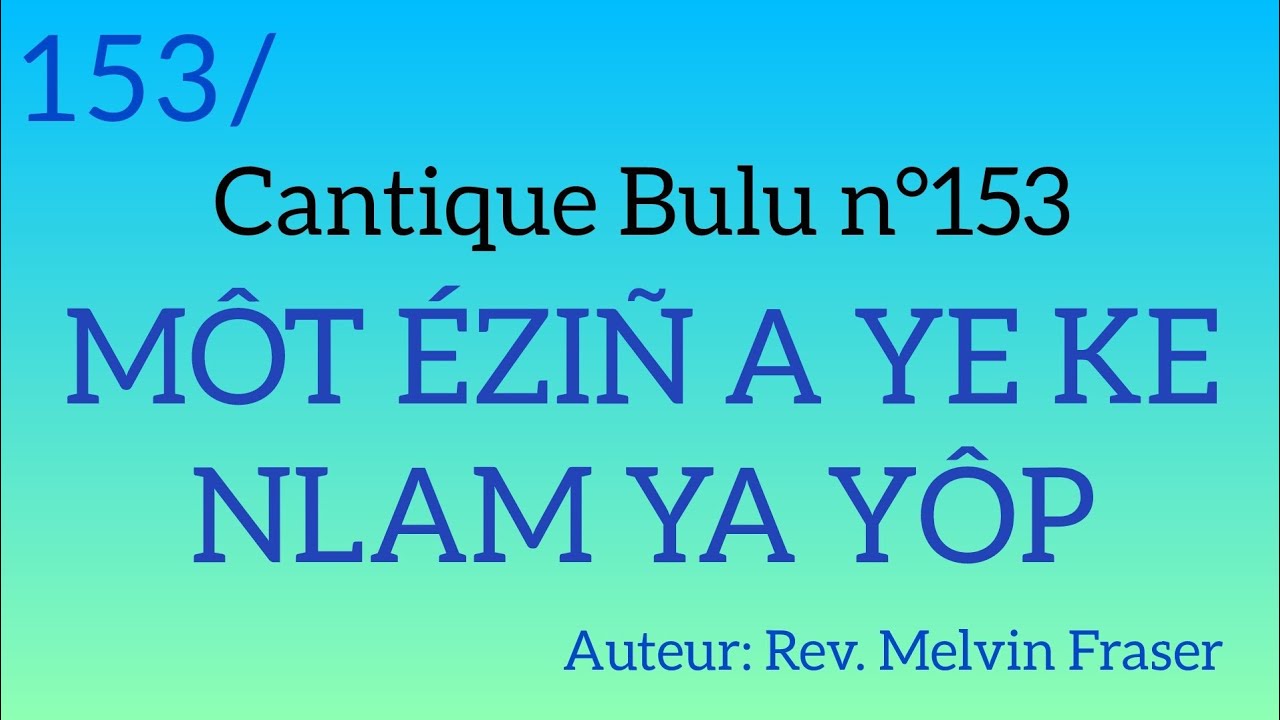 Cantique Bulu n°153: MÔT ÉZIÑ A YE KE NLAM YA YÔP