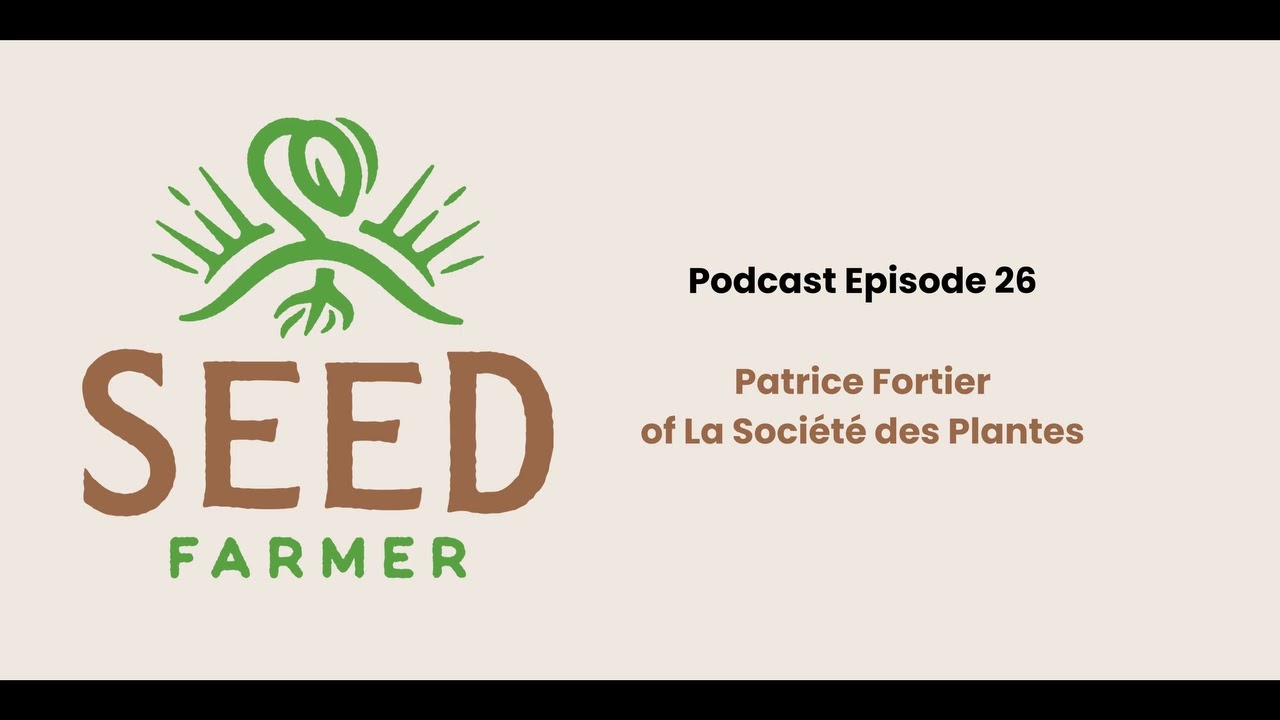 From City Boy To Seed Farmer - Patrice Fortier of La Société des Plantes