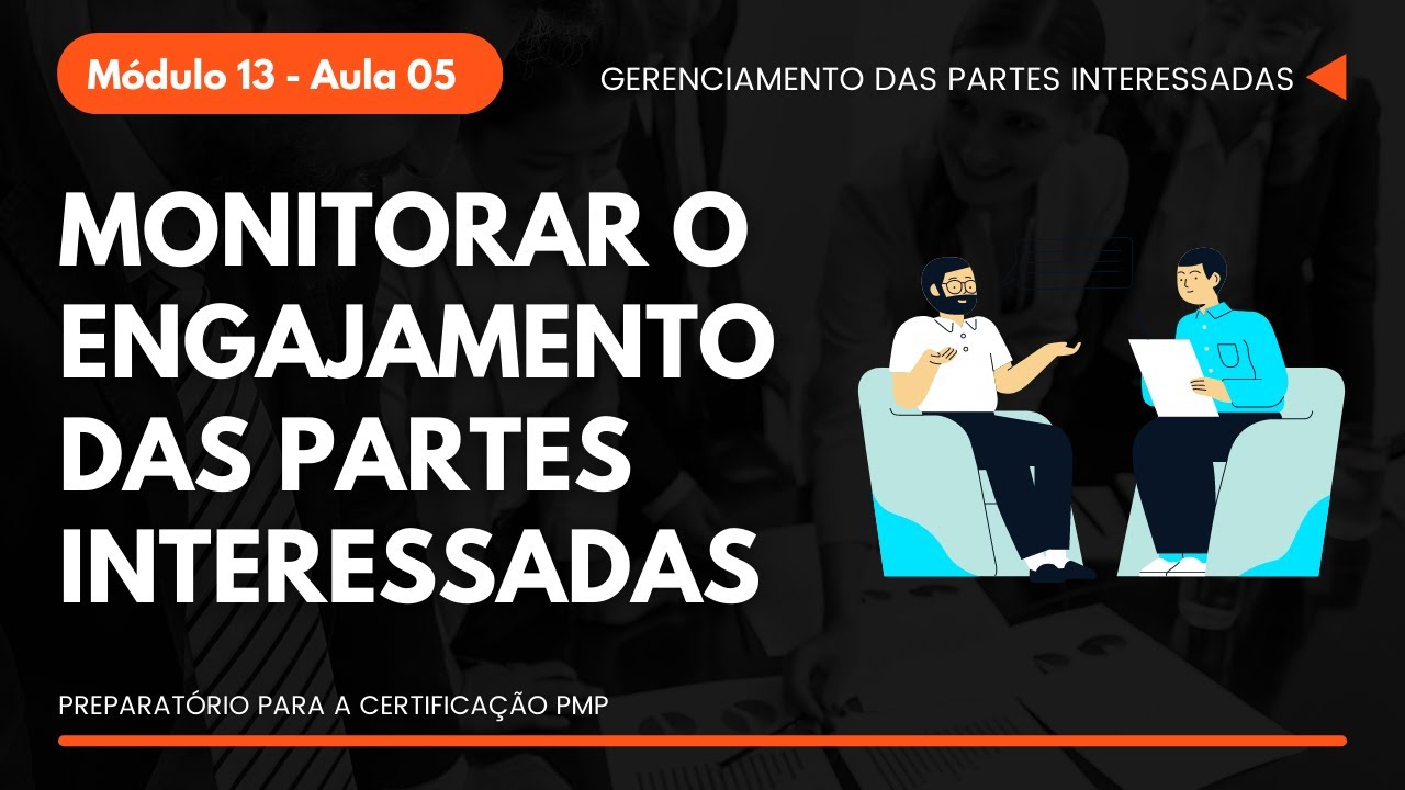 Como Monitorar o engajamento das partes interessadas | Mód 13 - Aula 05